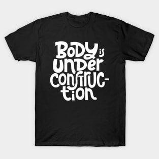 Body is Under Construction - Gym Workout Fitness Motivation Quote (White) T-Shirt